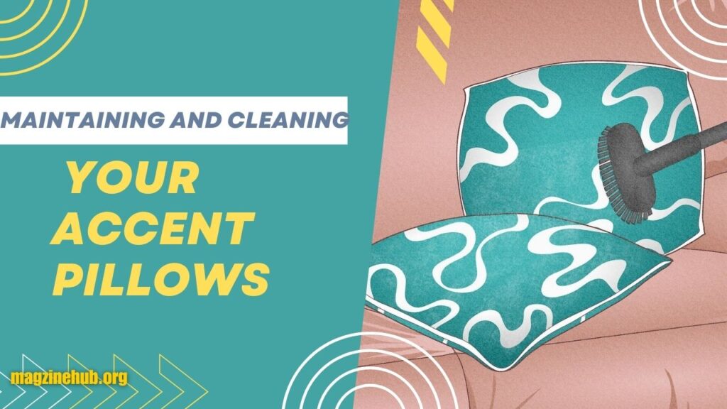 Maintaining and Cleaning Your Accent Pillows