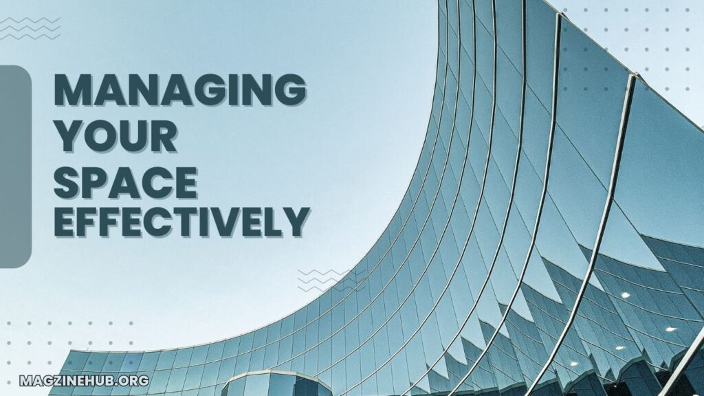 Managing Your Space Effectively