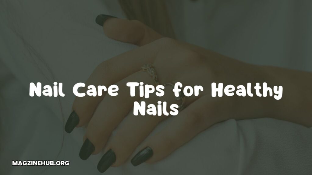 Nail Care Tips for Healthy Nails