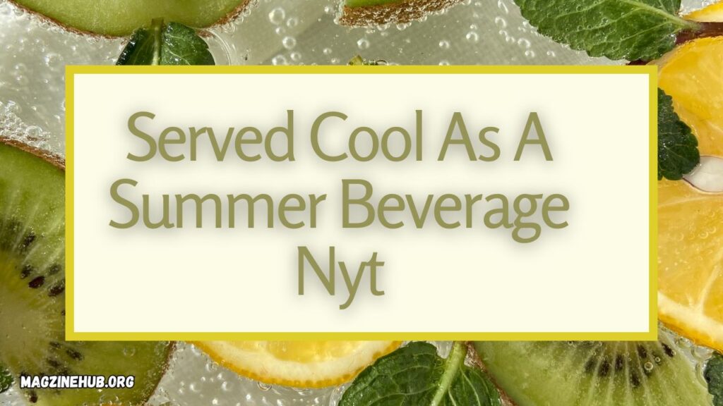 served cool as a summer beverage