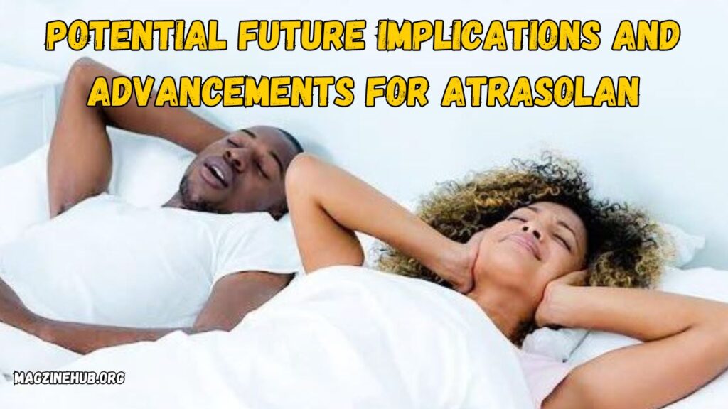 Potential Future Implications and Advancements for Atrasolan
