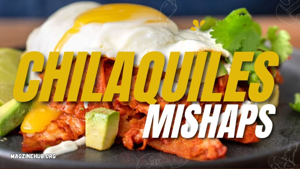 Chilaquiles Mishaps