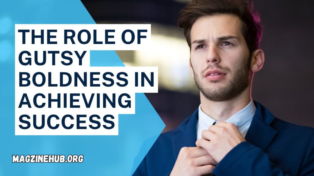 The Role of Gutsy Boldness in Achieving Success